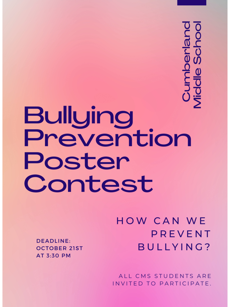 Cumberland Middle School. Bullying prevention poster contest. How can we prevent bullying?  All CMS students are invited to participate. Deadline is October 21st at 3:30pm
